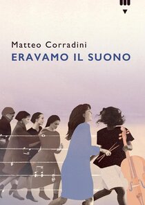 Eravamo il suono - Matteo Corradini | Libro | Itacalibri