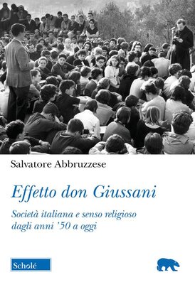 Effetto don Giussani. Società italiana e senso religioso dagli anni '50 a oggi - Salvatore Abbruzzese | Libro | Itacalibri