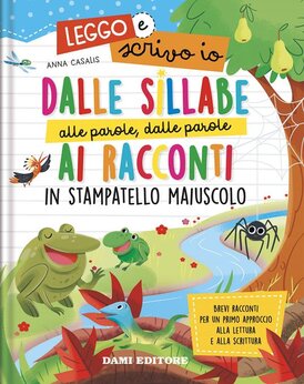 Dalle sillabe alle parole, dalle parole ai racconti in stampatello maiuscolo: Leggo e scrivo io. Ediz. a colori. Anna Casalis | Libro | Itacalibri