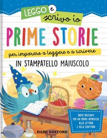 Prime storie per imparare a leggere e a scrivere. In stampatello maiuscolo : Leggo e scrivo io. Ediz. a colori. Anna Canalis | Libro | Itacalibri