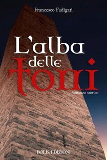 L'alba delle torri - Francesco Fadigati | Libro | Itacalibri