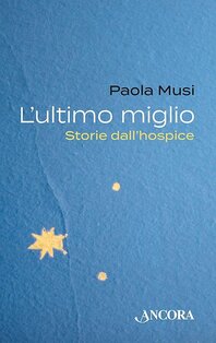 L' ultimo miglio. Storie dall'hospice - Paola Musi | Libro | Itacalibri