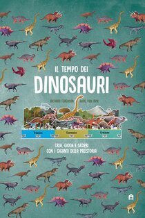 Il tempo dei dinosauri. Crea, gioca e scopri con i giganti della preistoria - Richard Ferguson, Isabel Thomas, Aude Van Ryn | Libro | Itacalibri