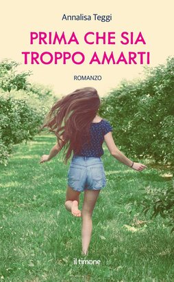 Prima che sia troppo amarti - Annalisa Teggi | Libro | Itacalibri