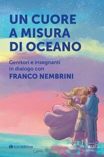 Un cuore a misura di oceano. Genitori e insegnanti in dialogo con Franco Nembrini - Franco Nembrini | Libro | Itacalibri