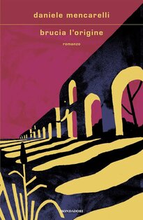 Brucia l'origine - Daniele Mencarelli | Libro | Itacalibri