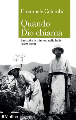 Quando Dio chiama. I gesuiti e le missioni nelle Indie (1560-1960) - Emanuele Colombo | Libro | Itacalibri