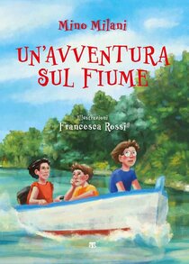 Un' avventura sul fiume - Mino Milani | Libro | Itacalibri