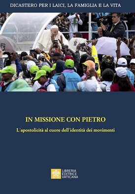 In missione con Pietro. L'apostolicità al cuore dell'identità dei movimenti - Dicastero per i laici, la famiglia e la vita | Libro | Itacalibri