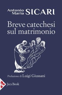 Breve catechesi sul matrimonio - Antonio Maria Sicari | Libro | Itacalibri