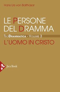 Teodrammatica. Vol. 3: Le persone del dramma: l'uomo in Cristo - Hans Urs von Balthasar | Libro | Itacalibri