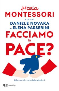 Facciamo la pace?: Educare alla cura delle relazioni. Maria Montessori | Libro | Itacalibri