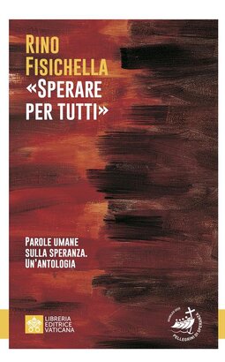 «Sperare per tutti»: Parole umane sulla speranza. Un'antologia. Rino Fisichella | Libro | Itacalibri