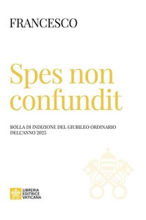 Spes non confundit. Bolla di indizione del Giubileo Ordinario dell'anno 2025 - Papa Francesco (Jorge Mario Bergoglio) | Libro | Itacalibri