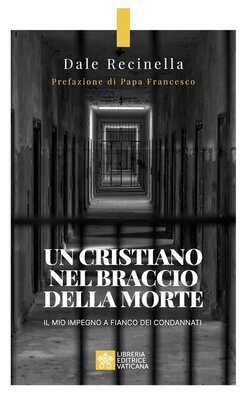 Un cristiano nel braccio della morte: Il mio impegno a fianco dei condannati. Dale Recinella | Libro | Itacalibri