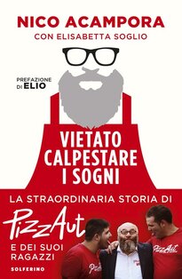 Vietato calpestare i sogni: La straordinaria storia di PizzAut e dei suoi ragazzi. Nico Acampora, Elisabetta Soglio | Libro | Itacalibri