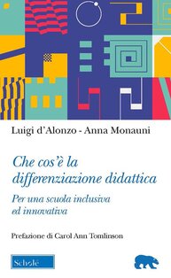 Che cos’è la differenziazione didattica. Per una scuola inclusiva ed innovativa - Luigi D'Alonzo, Anna Monauni | Libro | Itacalibri