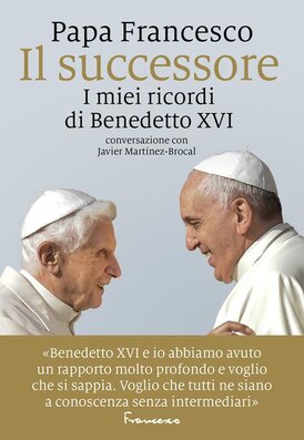 Il successore: I miei ricordi di Benedetto XVI. Papa Francesco (Jorge Mario Bergoglio) | Libro | Itacalibri