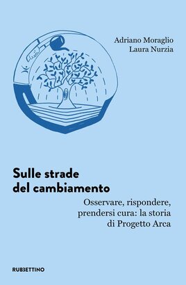 Sulle strade del cambiamento: Osservare, rispondere, prendersi cura: la storia di Progetto Arca. Adriano Moraglio | Libro | Itacalibri