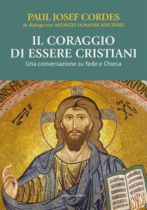 Il coraggio di essere cristiani: Una conversazione su fede e Chiesa. Paul Josef Cordes | Libro | Itacalibri