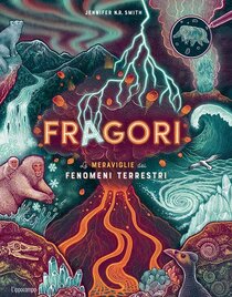 Fragori. Le meraviglie dei fenomeni terrestri - Jennifer Smith | Libro | Itacalibri