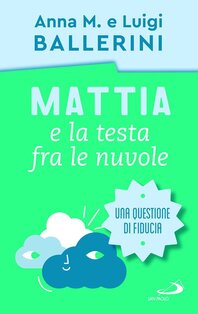 Mattia e la testa fra le nuvole: Una questione di fiducia. Luigi Ballerini, Anna Maria Ballerini | Libro | Itacalibri