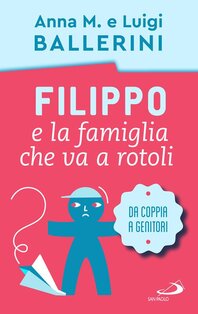 Filippo e la famiglia che va a rotoli: Come cambia la coppia con l'arrivo dei figli. Luigi Ballerini, Anna Maria Ballerini | Libro | Itacalibri