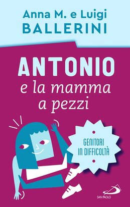 Antonio e la mamma a pezzi: Genitori in difficoltà. Anna Maria Ballerini, Luigi Ballerini | Libro | Itacalibri