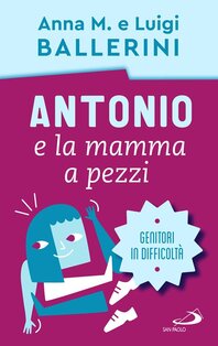 Antonio e la mamma a pezzi: Genitori in difficoltà. Luigi Ballerini, Anna Maria Ballerini | Libro | Itacalibri