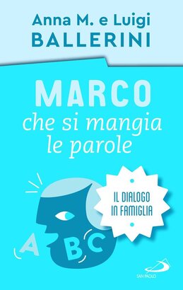 Marco che si mangia le parole: Il dialogo  in famiglia. Luigi Ballerini, Anna Maria Ballerini | Libro | Itacalibri