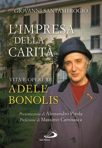 L'impresa della carità: Vita e opere di Adele Bonolis. Giovanni Santambrogio | Libro | Itacalibri