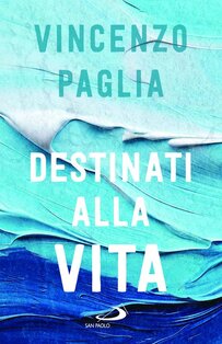 Destinati alla vita - Vincenzo Paglia | Libro | Itacalibri