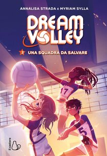 Una squadra da salvare. Dream volley. Vol. 2 - Annalisa Strada | Libro | Itacalibri