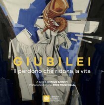 Giubilei. Il perdono che ridona la vita. Ediz. illustrata | Libro | Itacalibri