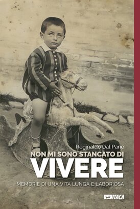 Non mi sono stancato di vivere: Memorie di una vita lunga e laboriosa. Reginaldo Dal Pane | Libro | Itacalibri