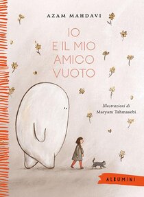 Io e il mio amico vuoto - Azam Mahdavi | Libro | Itacalibri