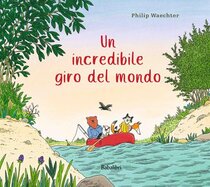 Un incredibile giro del mondo. Ediz. illustrata - Philip Waechter | Libro | Itacalibri