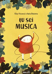 Tu sei musica. Ediz. a colori. Con playlist online - Elisa Vincenzi, Ilaria Braiotta | Libro | Itacalibri