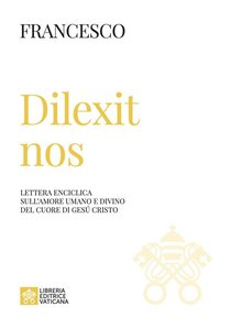 Dilexit nos. Lettera enciclica sull’amore umano e divino del cuore di Gesù Cristo - Papa Francesco (Jorge Mario Bergoglio) | Libro | Itacalibri