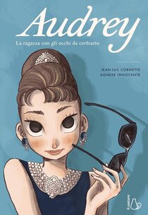 Audrey. La ragazza con gli occhi da cerbiatto - Jean-Luc Cornette | Libro | Itacalibri