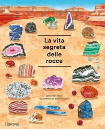 La vita segreta delle rocce. Album scoperte - Maya Wei-Haas | Libro | Itacalibri