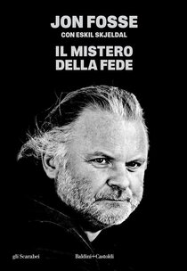 Il mistero della fede - Eskil Skjeldal, Jon Fosse | Libro | Itacalibri