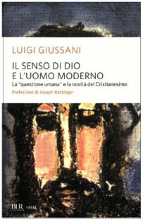 Il senso di Dio e l'uomo moderno: La "questione umana" e la novità del Cristianesimo. Luigi Giussani | Libro | Itacalibri