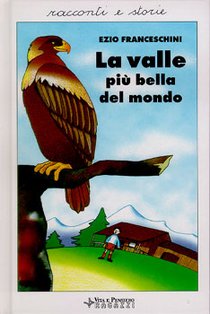 La valle più bella del mondo: Racconti dal vero. Ezio Franceschini | Libro | Itacalibri