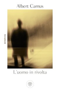 L'uomo in rivolta - Albert Camus | Libro | Itacalibri