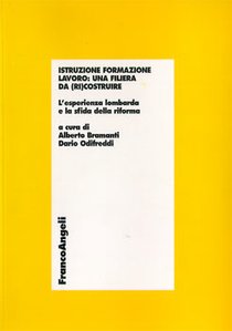 Istruzione formazione lavoro: una filiera da (ri) costruire: L'esperienza lombarda e la sfida della riforma. Dario Odifreddi, Alberto Bramanti | Libro | Itacalibri