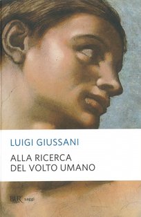 Alla ricerca del volto umano - Luigi Giussani | Libro | Itacalibri