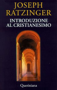 Introduzione al cristianesimo: Lezioni sul Simbolo apostolico. Papa Benedetto XVI (Joseph Ratzinger) | Libro | Itacalibri