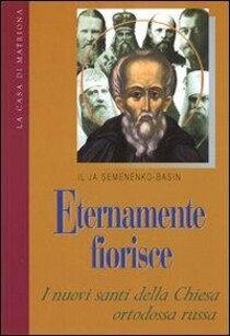 Eternamente fiorisce: I nuovi santi della Chiesa ortodossa russa. Il'ja Semenenko-Basin | Libro | Itacalibri