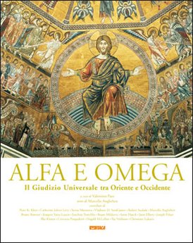 Alfa e Omega: Il Giudizio Universale tra Oriente e Occidente. AA.VV. | Libro | Itacalibri